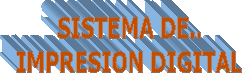 SISTEMA DE..
IMPRESION DIGITAL